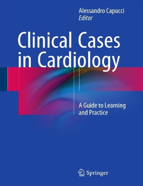 Clinical Cases in Cardiology A Guide to Learning and Practice.
