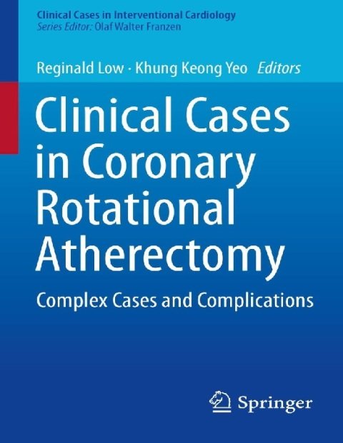 Clinical Cases in Coronary Rotational Atherectomy Complex Cases and Complications (Clinical Cases in Interventional Cardiology).