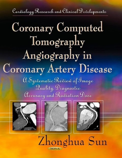 Coronary Computed Tomography Angiography in Coronary Artery Disease A Systematic Review of Image Quality, Diagnostic Accuracy and Radiation Dose