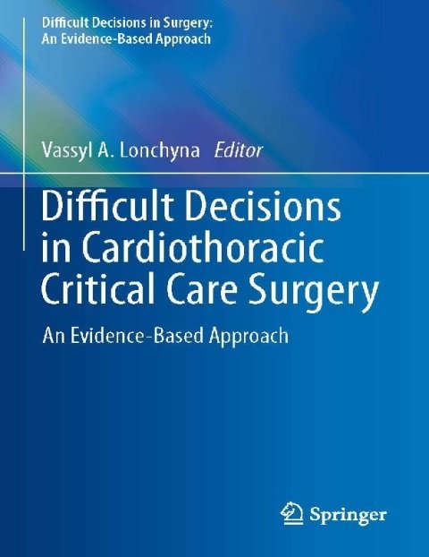 Difficult Decisions in Cardiothoracic Critical Care Surgery An Evidence-Based Approach (Difficult Decisions in Surgery An Evidence-Based Approach).