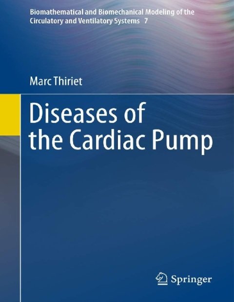 Diseases of the Cardiac Pump (Biomathematical and Biomechanical Modeling of the Circulatory and Ventilatory Systems, 7).