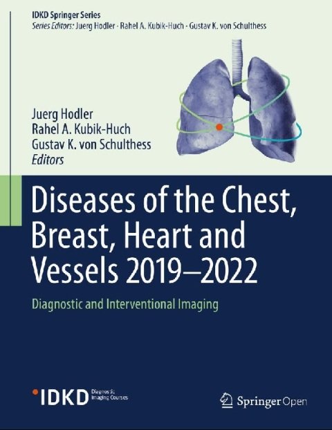 Diseases of the Chest, Breast, Heart and Vessels 2019-2022 Diagnostic and Interventional Imaging (IDKD Springer Series).