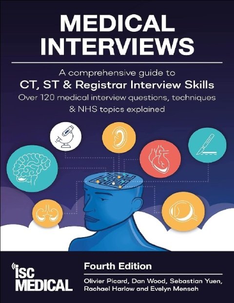 Medical Interviews - A Comprehensive Guide to CT, ST and Registrar Interview Skills (Fourth Edition) Over 120 Medical Interview Questions, Techniques.