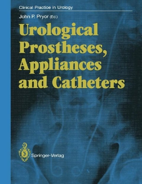 Urological Prostheses, Appliances and Catheters (Clinical Practice in Urology).