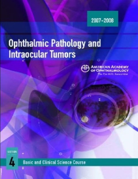 2007-2008 Basic and Clinical Science Course Section 4 Ophthalmic Pathology and Intraocular Tumors.