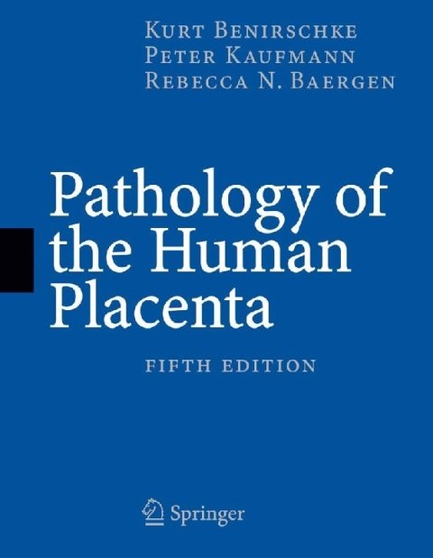 Pathology of the Human Placenta, Fifth Edition.