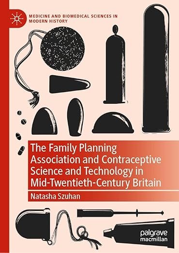 The-Family-Planning-Association-and-Contraceptive-Science-and-Technology-in-Mid-Twentieth-Century-Britain-Medicine-and-Biomedical-Sciences-in-Modern-History