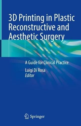 3D-Printing-in-Plastic-Reconstructive-and-Aesthetic-Surgery-A-Guide-for-Clinical-Practice