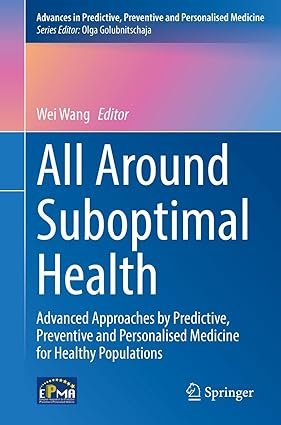 All-Around-Suboptimal-Health-Advanced-Approaches-by-Predictive-Preventive-and-Personalised-Medicine-for-Healthy-Populations-Advances-in-Predictive-Preventive-and-Personalised-Medicine-Book-18.