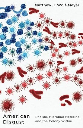 American-Disgust-Racism-Microbial-Medicine-and-the-Colony-Within