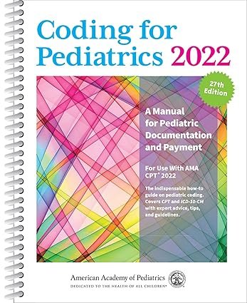 Coding-for-Pediatrics-2022-A-Manual-for-Pediatric-Documentation-and-Payment-Twenty-seventh-Edition