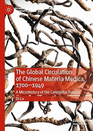 The-Global-Circulation-of-Chinese-Materia-Medica-1700–1949-A-Microhistory-of-the-Caterpillar-Fungus