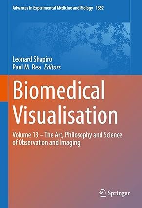 Biomedical-Visualisation-Volume-13-–-The-Art-Philosophy-and-Science-of-Observation-and-Imaging-Advances-in-Experimental-Medicine-and-Biology-Book-1392