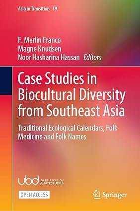Case Studies in Biocultural Diversity from Southeast Asia: Traditional Ecological Calendars, Folk Medicine and Folk Names (Asia in Transition, 19)
