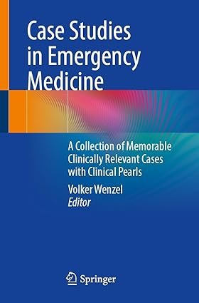Case-Studies-in-Emergency-Medicine-A-Collection-of-Memorable-Clinically-Relevant-Cases-with-Clinical-Pearls
