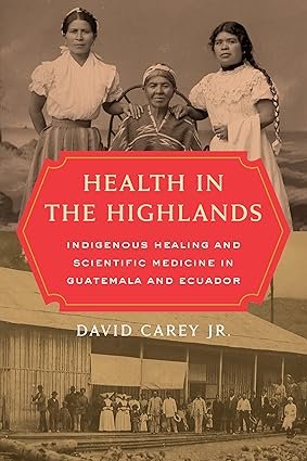 Health-in-the-Highlands-Indigenous-Healing-and-Scientific-Medicine-in-Guatemala-and-Ecuador