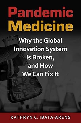 Pandemic Medicine: Why the Global Innovation System Is Broken, and How We Can Fix It (Advances in International Political Economy)