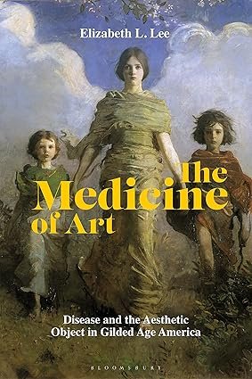 The-Medicine-of-Art-Disease-and-the-Aesthetic-Object-in-Gilded-Age-America