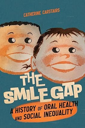 The Smile Gap: A History of Oral Health and Social Inequality (McGill-Queen's/AMS Healthcare Studies in the History of Medicine, Health, and Society Book 60)