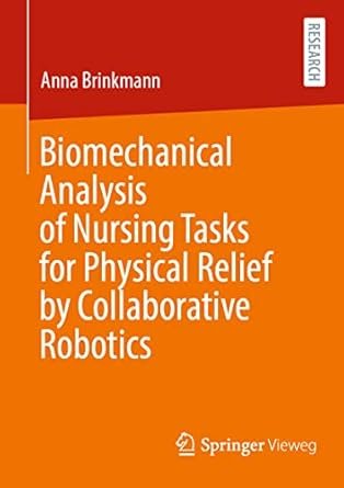Biomechanical Analysis of Nursing Tasks for Physical Relief by Collaborative Robotics 1st ed.