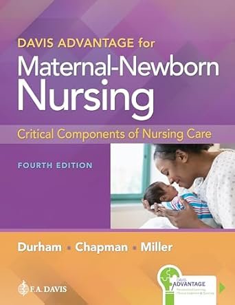 Davis Advantage for Maternal-Newborn Nursing Critical Components of Nursing Care Fourth Edition