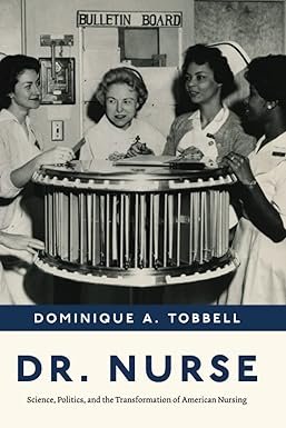 Dr. Nurse: Science, Politics, and the Transformation of American Nursing 1st Edition