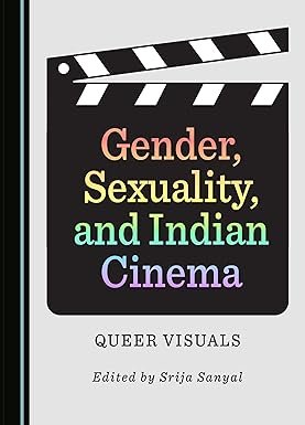 Gender, Sexuality, and Indian Cinema: Queer Visuals