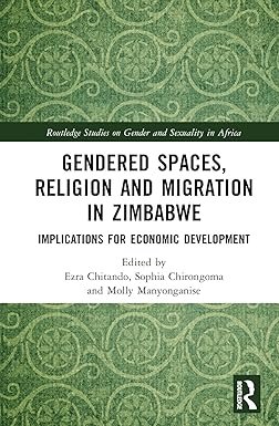 Gendered Spaces, Religion and Migration in Zimbabwe: Implications for Economic Development (Routledge Studies on Gender and Sexuality in Africa) 1st Edition