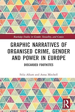 Graphic Narratives of Organised Crime, Gender and Power in Europe: Discarded Footnotes (Routledge Studies in Gender, Sexuality, and Comics)