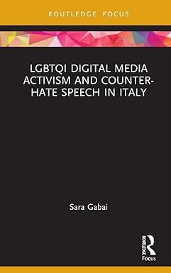 LGBTQI Digital Media Activism and Counter-Hate Speech in Italy (Focus on Global Gender and Sexuality) 1st Edition