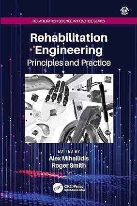 Rehabilitation Engineering: Principles and Practice (Rehabilitation Science in Practice Series) 1st Edition