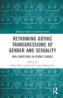Rethinking Gothic Transgressions of Gender and Sexuality (Routledge Studies in Speculative Fiction) 1st Edition