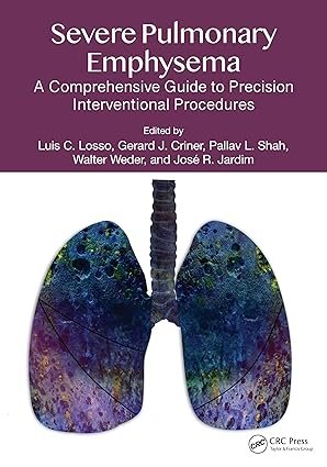 Severe Pulmonary Emphysema: A Comprehensive Guide to Precision Interventional Procedures 1st Edition