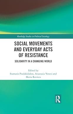 Social Movements and Everyday Acts of Resistance: Solidarity in a Changing World (Routledge Studies in Political Sociology) 1st Edition