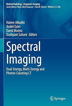 Spectral Imaging: Dual-Energy, Multi-Energy and Photon-Counting CT (Medical Radiology) 1st ed.
