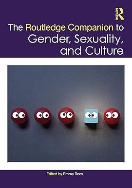 The Routledge Companion to Gender, Sexuality and Culture (Routledge Companions to Gender) 1st Edition