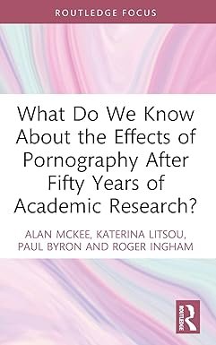 What Do We Know About the Effects of Pornography After Fifty Years of Academic Research? (Focus on Global Gender and Sexuality) 1st Edition