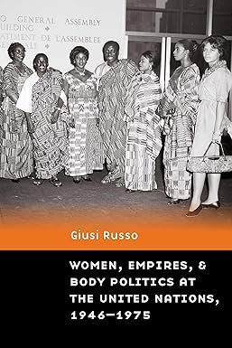 Women, Empires, and Body Politics at the United Nations, 1946–1975 (Expanding Frontiers: Interdisciplinary Approaches to Studies of Women, Gender, and Sexuality)