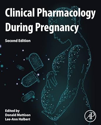 Clinical Pharmacology During Pregnancy 2nd Edition