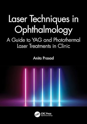 Laser Techniques in Ophthalmology: A Guide to YAG and Photothermal Laser Treatments in Clinic 1st Edition