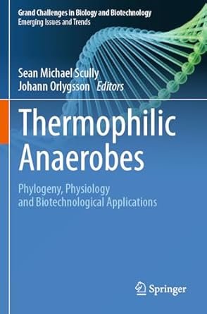 Thermophilic Anaerobes: Phylogeny, Physiology and Biotechnological Applications (Grand Challenges in Biology and Biotechnology)