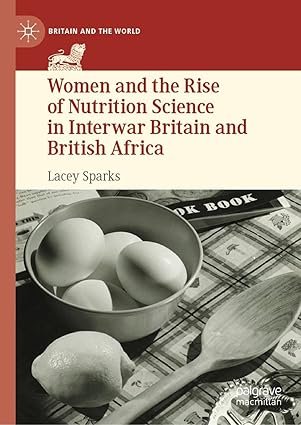 Women and the Rise of Nutrition Science in Interwar Britain and British Africa (Britain and the World)