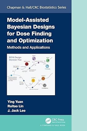 Model-Assisted-Bayesian-Designs-for-Dose-Finding-and-Optimization-Methods-and-Applications-Chapman-Hall-CRC-Biostatistics-Series