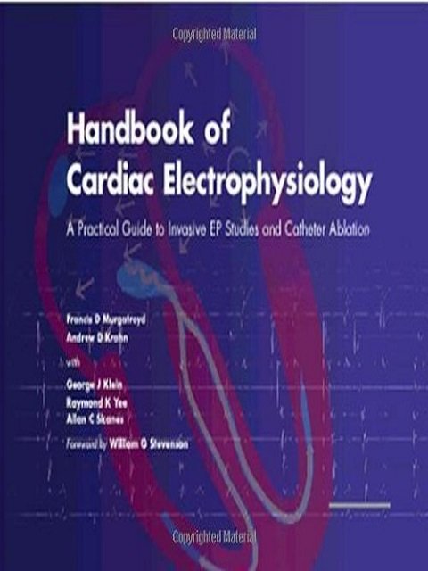 Handbook Of Cardiac Electrophysiology: A Practical Guide To Invasive EP Studies And Catheter Ablation 1st Edition