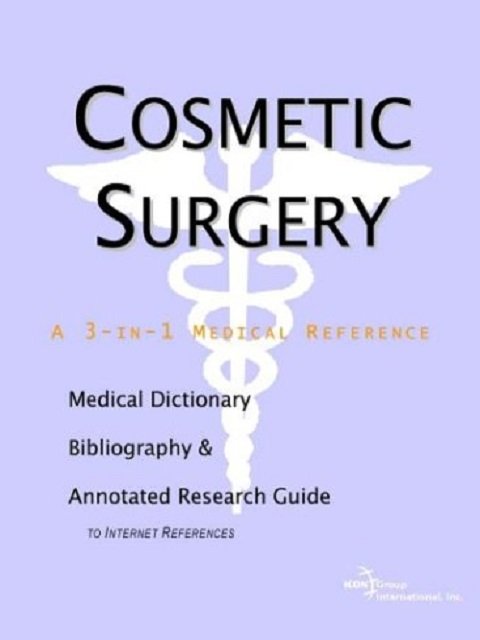 Cosmetic Surgery A Medical Dictionary, Bibliography, and Annotated Research Guide to Internet References