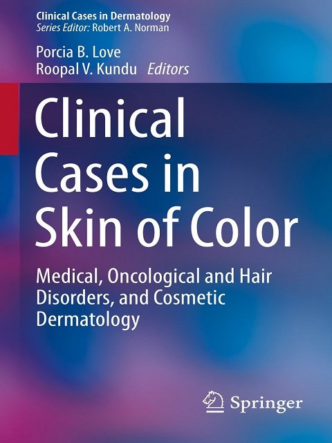 Clinical Cases in Skin of Color Medical, Oncological and Hair Disorders, and Cosmetic Dermatology (Clinical Cases in Dermatology)