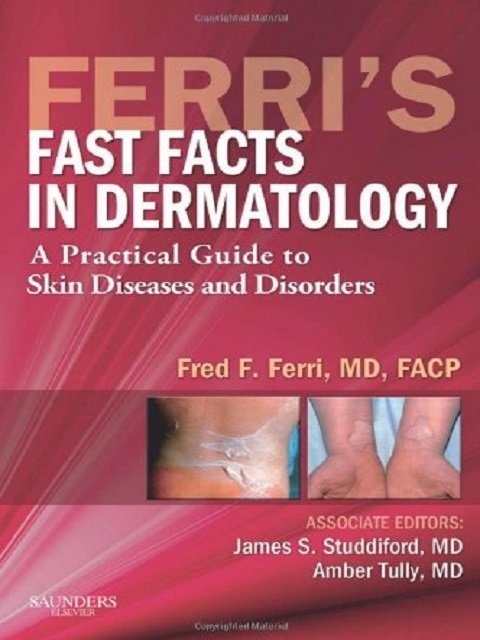 Ferri's Fast Facts in Dermatology A Practical Guide to Skin Diseases and Disorders