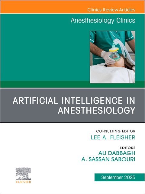 Artificial Intelligence in Anesthesiology, An Issue of Anesthesiology Clinics, 1st Edition