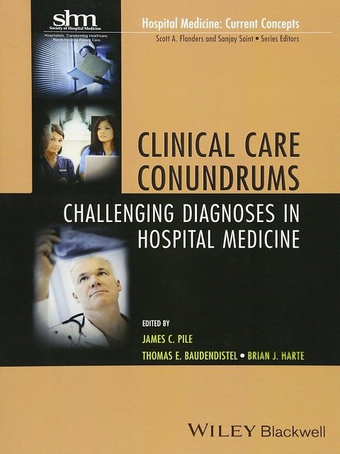 Clinical Care Conundrums Challenging Diagnoses in Hospital Medicine