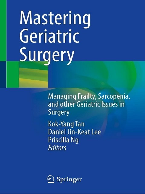 Mastering Geriatric Surgery Managing Frailty, Sarcopenia, and other Geriatric Issues in Surgery